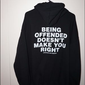 “Being offended doesn’t make you right” Assholes Live Forever Hoodie